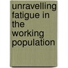 Unravelling fatigue in the working population by S.S. Leone