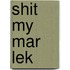 Shit my mar lek