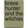 Brave Hunter and the Witches door J.M. Hofstede