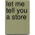 Let me tell you a store