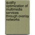 Quality Optimization of Multimedia Services through Overlay Networks
