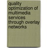 Quality Optimization of Multimedia Services through Overlay Networks door B. De Vleeschauwer