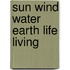 Sun Wind Water Earth Life Living