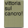 Vittoria sul cancro! door Matthias Rath