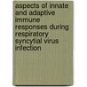 Aspects of Innate and Adaptive Immune responses during Respiratory Syncytial Virus Infection door M.V. Lukens