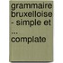 Grammaire Bruxelloise - simple et ... complate