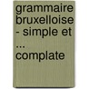Grammaire Bruxelloise - simple et ... complate door Séra De Vriendt
