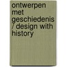 Ontwerpen met geschiedenis / Design with history by E. Luiten