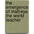 The emergence of maitreya the world teacher