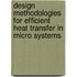 Design methodologies for efficient heat transfer in micro systems