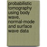 Probabilistic tomography using body wave, normal-mode and surface wave data door I. Mosca