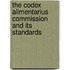 The Codex Alimentarius Commission and its Standards