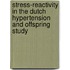 Stress-reactivity in the Dutch hypertension and offspring study