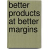 Better products at better margins door G. Pruijsen