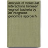 Analysis of molecular interactions between yoghurt bacteria by an integrated genomics approach door S. Sieuwerts