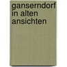 Ganserndorf in alten Ansichten door M. Muller