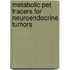 Metabolic Pet Tracers For Neuroendocrine Tumors