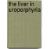 The liver in uroporphyria