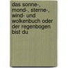 Das Sonne-, Mond-, Sterne-, Wind- und Wolkenbuch oder Der Regenbogen bist du door W. de Willigen