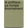 La politique, ça trompe énormément by Rudy Aernoudt