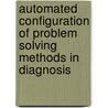 Automated configuration of problem solving methods in diagnosis door A.C.M. ten Teije-Koppen