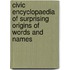 Civic Encyclopaedia of Surprising Origins of Words and Names
