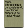 etude athroplogique du squelette du Paleolitique superieur de Naziet Khater door Idabelle Crevecoeur
