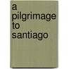 A Pilgrimage to Santiago by J. de Hoon