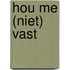 Hou me (niet) vast