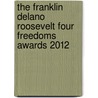 The Franklin Delano Roosevelt four freedoms awards 2012 door Anna Eleanor Roosevelt