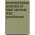 Biomechanical analysis of total cervical disc prostheses