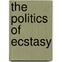 The Politics Of Ecstasy