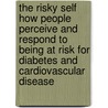 The Risky Self How people perceive and respond to being at risk for diabetes and cardiovascular disease door E.A.M. Claassen