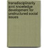 Transdisciplinarity Joint Knowledge Development for Unstructured Social Issues
