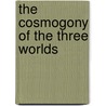 The cosmogony of the three worlds door JesúS. Gamarra