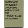 Sustainable innovation processes within small and medium-sized enterprises door H. Bos-Brouwers