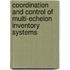 Coordination and control of multi-echelon inventory systems
