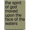 The Spirit of God moved upon the face of the waters door P.G. van Oyen