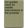 Mri-guided Robot For Needle Interventions In The Prostate door M.R. van den Bosch