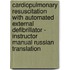 Cardiopulmonary Resuscitation with Automated External Defibrillator - Instructor manual Russian translation