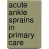 Acute ankle sprains in primary care door R. van Rijn