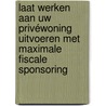 Laat werken aan uw privéwoning uitvoeren met maximale fiscale sponsoring door Sophie Hugelier