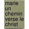 Marie un chemin verse le Christ door H. de Vries
