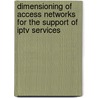 Dimensioning Of Access Networks For The Support Of Iptv Services door Zlatka Avramova
