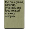 The Eu's Grains, Oilseeds, Livestock And Feed Related Markets Complex door R.A. Jongeneel