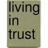 Living in Trust door M. Broeren