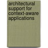 Architectural Support for Context-Aware Applications door P. Dockhorn Costa