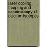 Laser cooling, trapping and spectroscopy of calcium isotopes door A.K. Mollema