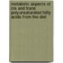 Metabolic aspects of cis and trans polyunsaturated fatty acids from the diet