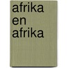 Afrika en Afrika by Wouter van Beek